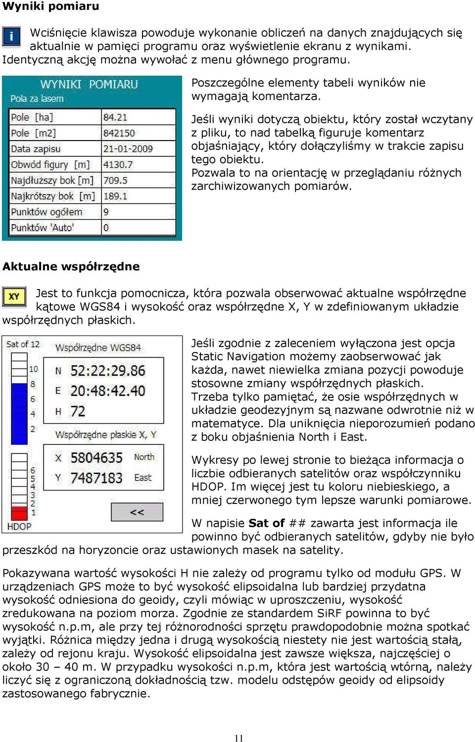 Jeśli wyniki dotyczą obiektu, który został wczytany z pliku, to nad tabelką figuruje komentarz objaśniający, który dołączyliśmy w trakcie zapisu tego obiektu.