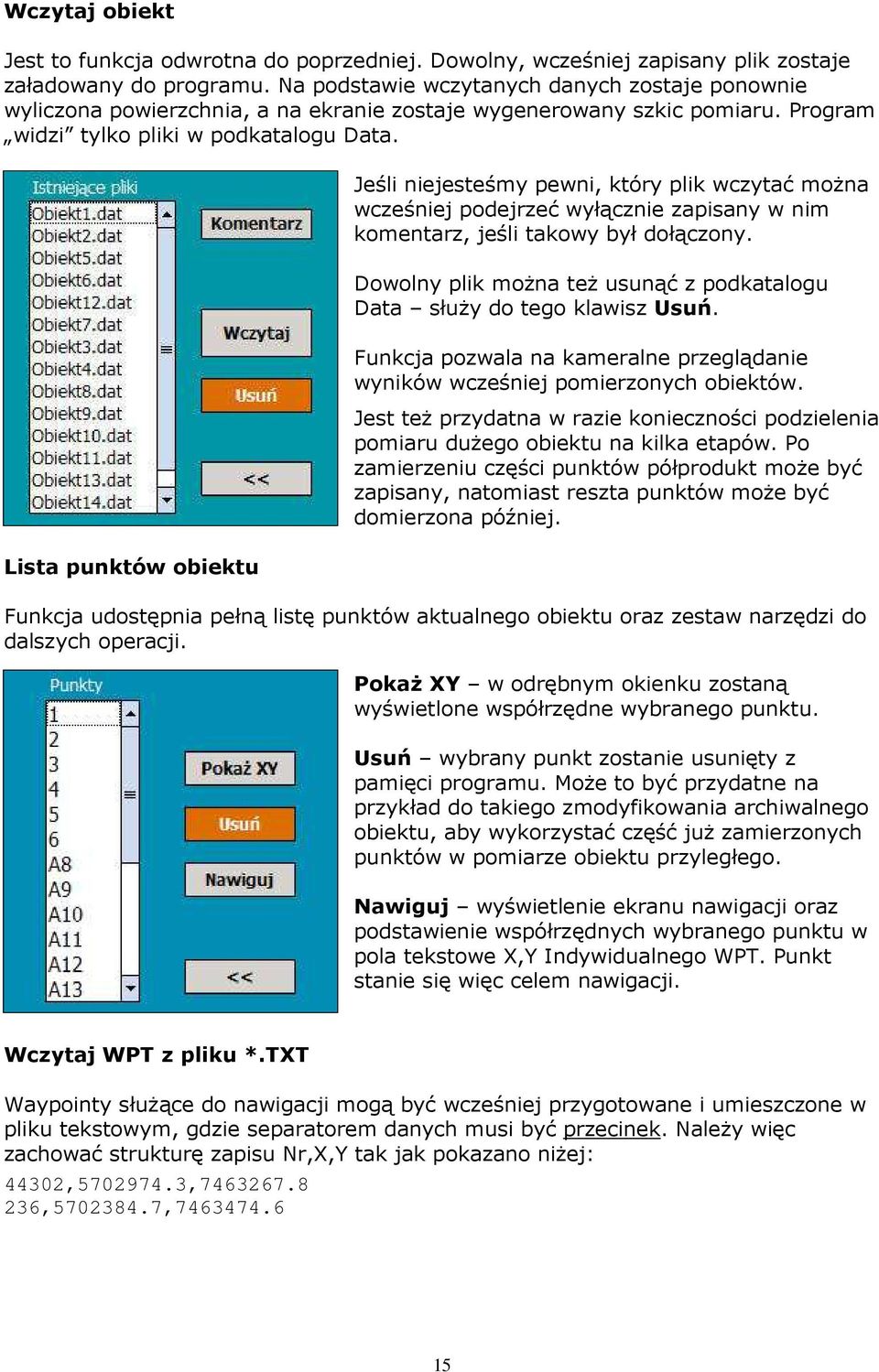 Lista punktów obiektu Jeśli niejesteśmy pewni, który plik wczytać moŝna wcześniej podejrzeć wyłącznie zapisany w nim komentarz, jeśli takowy był dołączony.