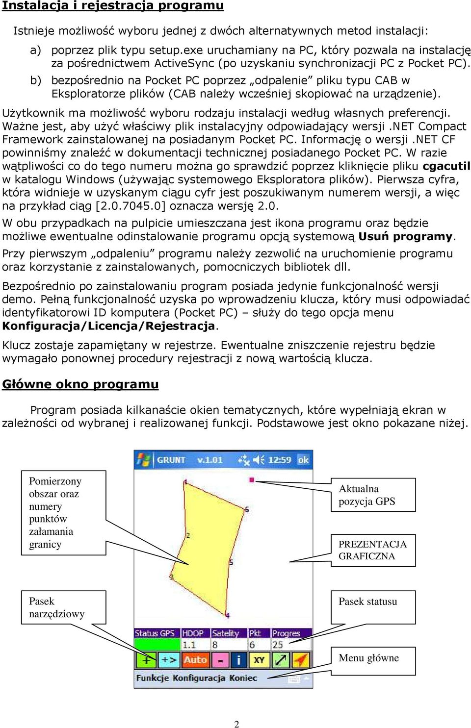 b) bezpośrednio na Pocket PC poprzez odpalenie pliku typu CAB w Eksploratorze plików (CAB naleŝy wcześniej skopiować na urządzenie).