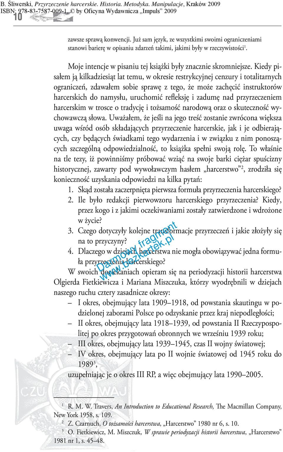 Kiedy pisałem ją kilkadziesiąt lat temu, w okresie restrykcyjnej cenzury i totalitarnych ograniczeń, zdawałem sobie sprawę z tego, że może zachęcić instruktorów harcerskich do namysłu, uruchomić