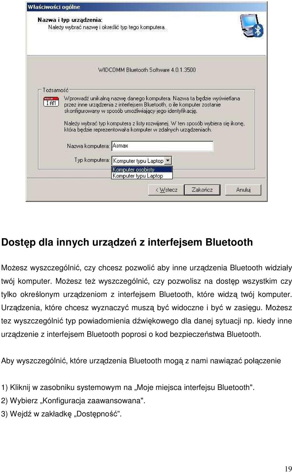 Urządzenia, które chcesz wyznaczyć muszą być widoczne i być w zasięgu. MoŜesz tez wyszczególnić typ powiadomienia dźwiękowego dla danej sytuacji np.