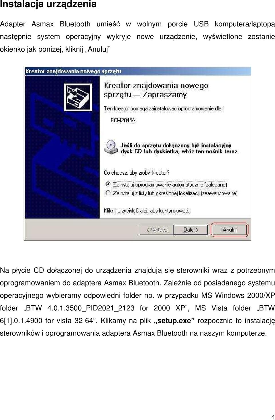 ZaleŜnie od posiadanego systemu operacyjnego wybieramy odpowiedni folder np. w przypadku MS Windows 2000/XP folder BTW 4.0.1.