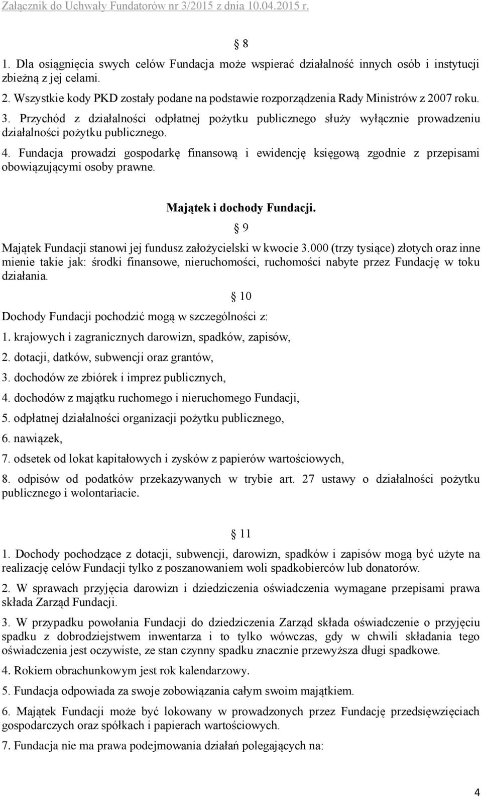 Przychód z działalności odpłatnej pożytku publicznego służy wyłącznie prowadzeniu działalności pożytku publicznego. 4.