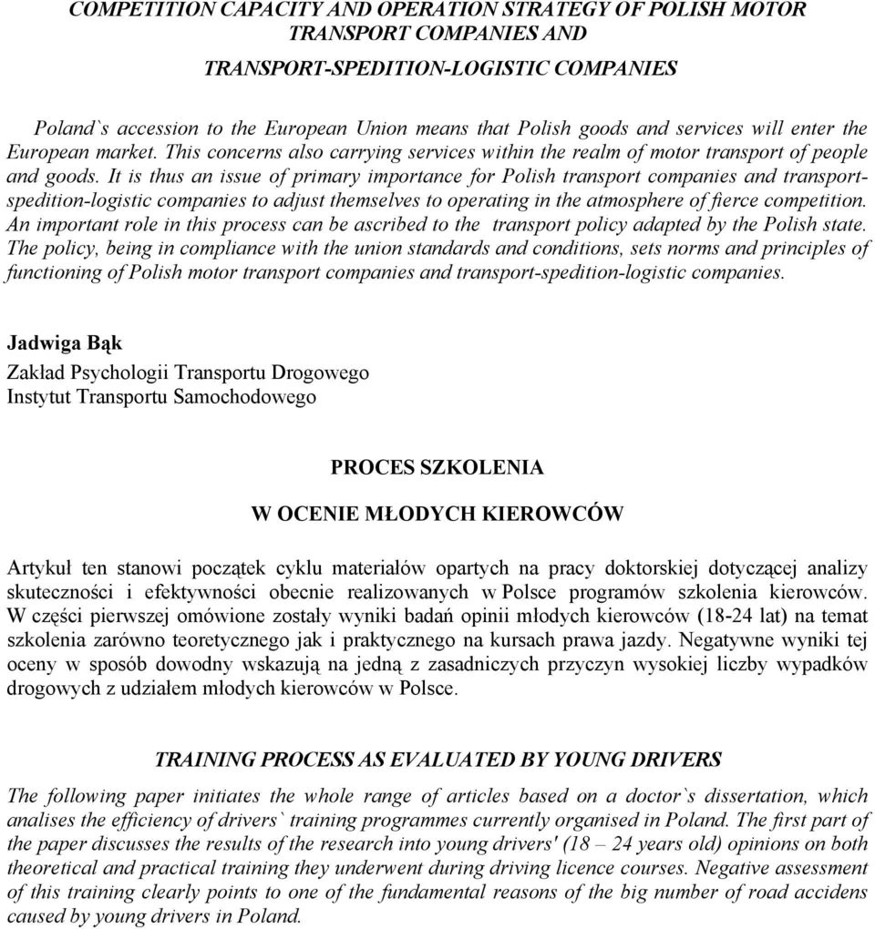 It is thus an issue of primary importance for Polish transport companies and transportspedition-logistic companies to adjust themselves to operating in the atmosphere of fierce competition.