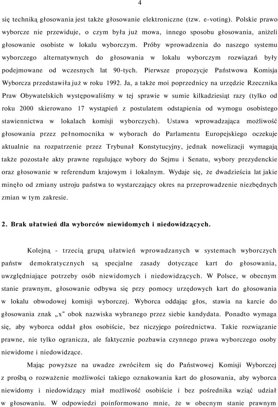 Próby wprowadzenia do naszego systemu wyborczego alternatywnych do głosowania w lokalu wyborczym rozwiązań były podejmowane od wczesnych lat 90-tych.