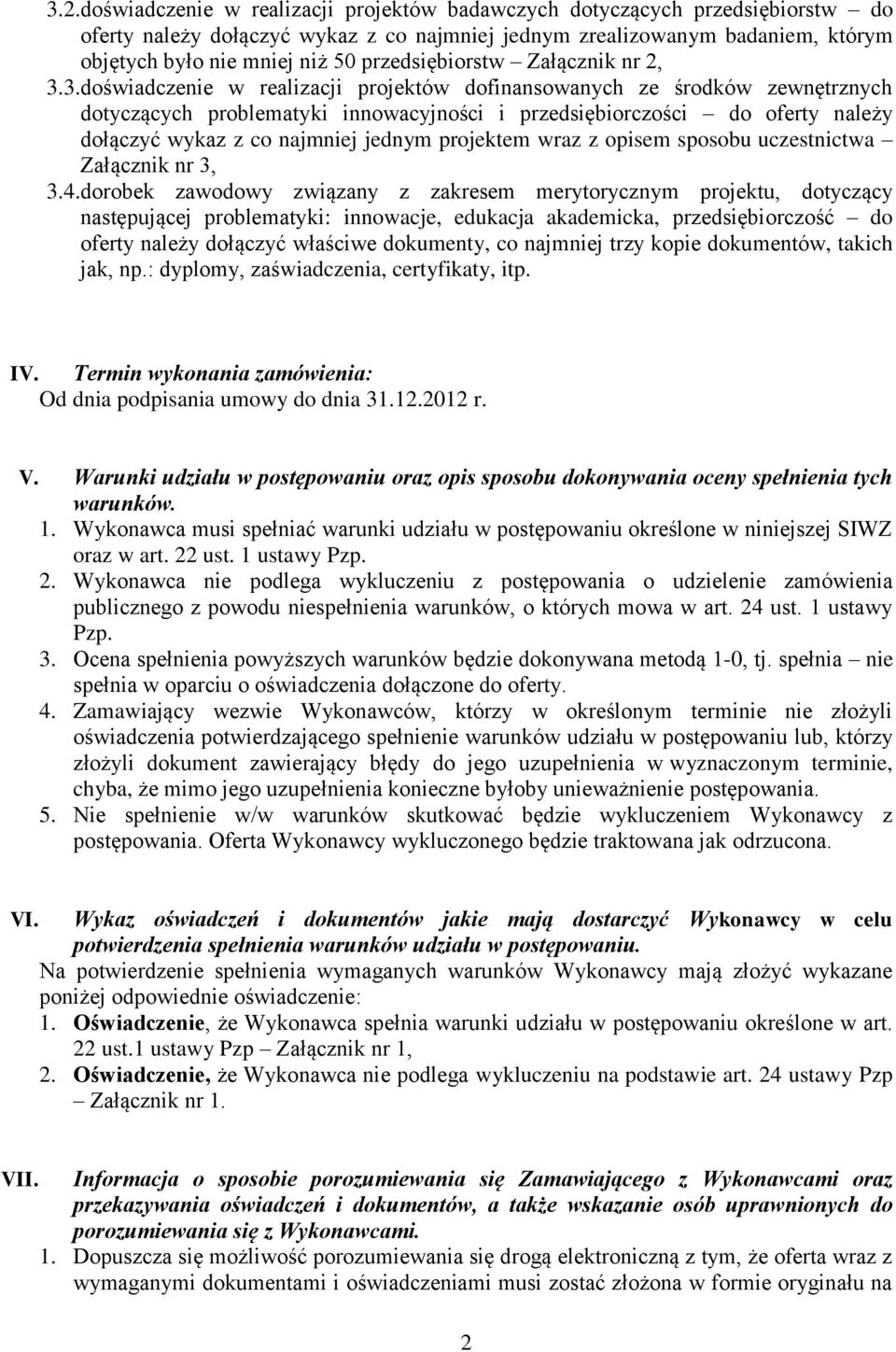 3.doświadczenie w realizacji projektów dofinansowanych ze środków zewnętrznych dotyczących problematyki innowacyjności i przedsiębiorczości do oferty należy dołączyć wykaz z co najmniej jednym