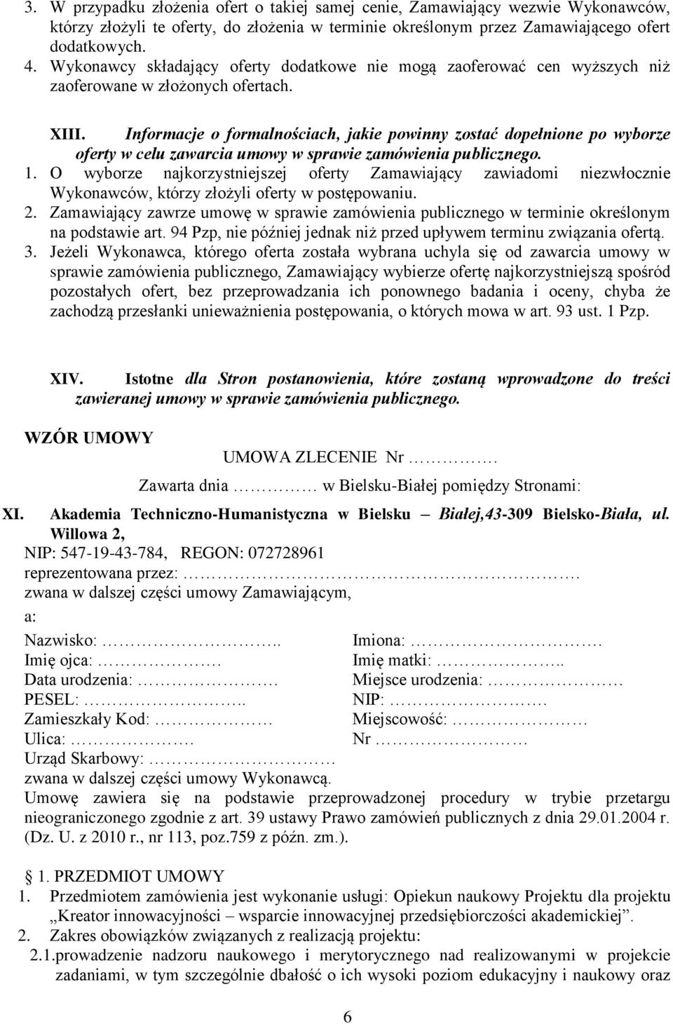 Informacje o formalnościach, jakie powinny zostać dopełnione po wyborze oferty w celu zawarcia umowy w sprawie zamówienia publicznego. 1.