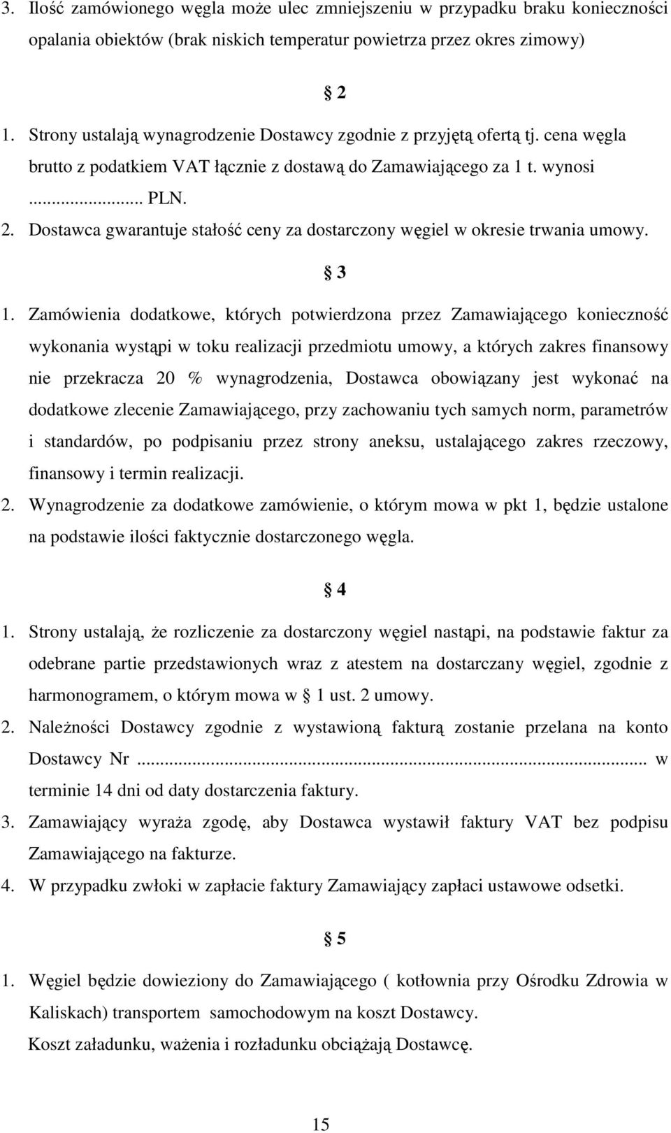 Dostawca gwarantuje stałość ceny za dostarczony węgiel w okresie trwania umowy. 3 1.