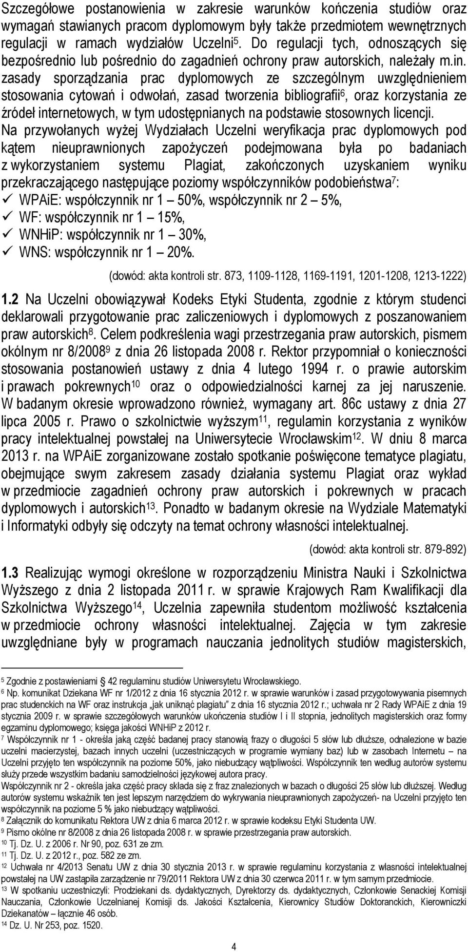 zasady sporządzania prac dyplomowych ze szczególnym uwzględnieniem stosowania cytowań i odwołań, zasad tworzenia bibliografii 6, oraz korzystania ze źródeł internetowych, w tym udostępnianych na