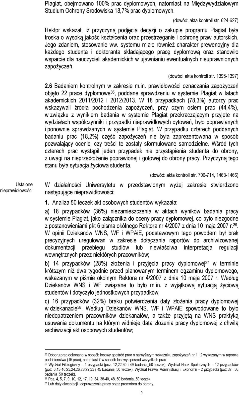 systemu miało również charakter prewencyjny dla każdego studenta i doktoranta składającego pracę dyplomową oraz stanowiło wsparcie dla nauczycieli akademickich w ujawnianiu ewentualnych