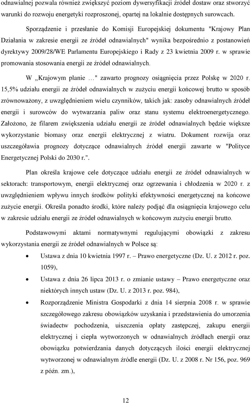 Europejskiego i Rady z 23 kwietnia 2009 r. w sprawie promowania stosowania energii ze źródeł odnawialnych. W Krajowym planie " zawarto prognozy osiągnięcia przez Polskę w 2020 r.