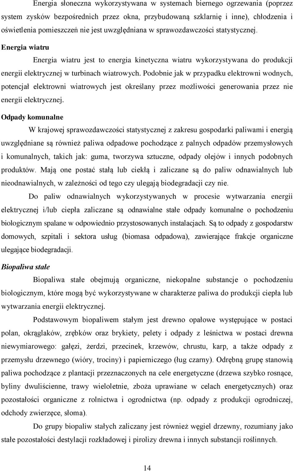 Podobnie jak w przypadku elektrowni wodnych, potencjał elektrowni wiatrowych jest określany przez możliwości generowania przez nie energii elektrycznej.