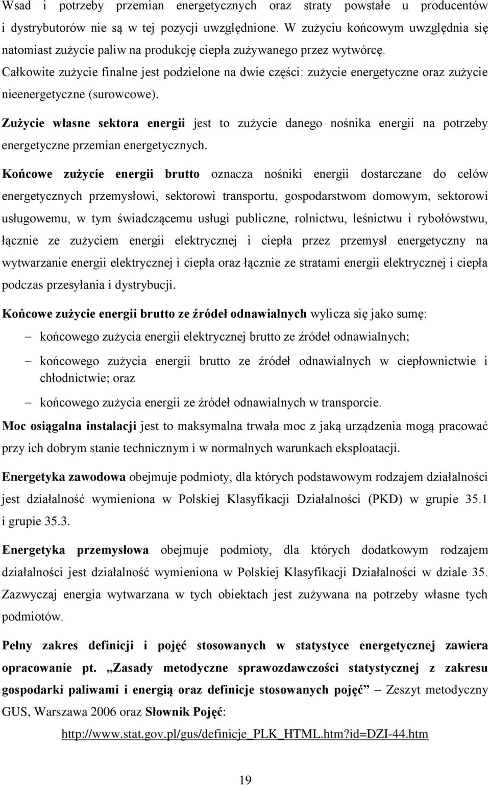 Całkowite zużycie finalne jest podzielone na dwie części: zużycie energetyczne oraz zużycie nieenergetyczne (surowcowe).