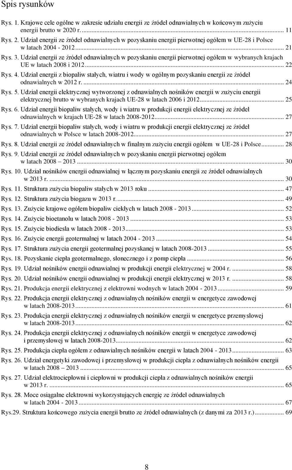 Udział energii ze źródeł odnawialnych w pozyskaniu energii pierwotnej ogółem w wybranych krajach UE w latach 2008 i 2012... 22 Rys. 4.