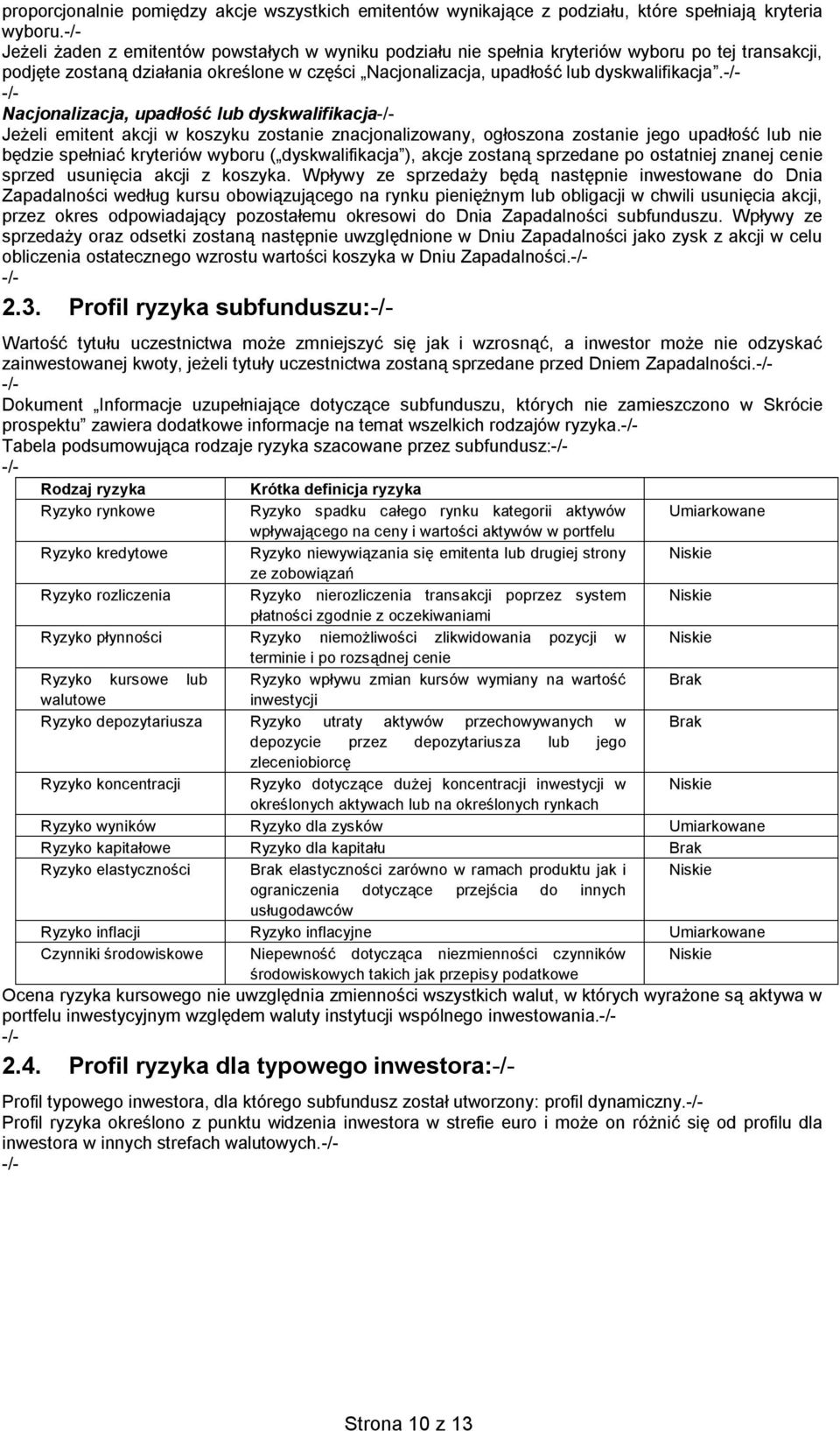 Nacjonalizacja, upadłość lub dyskwalifikacja Jeżeli emitent akcji w koszyku zostanie znacjonalizowany, ogłoszona zostanie jego upadłość lub nie będzie spełniać kryteriów wyboru ( dyskwalifikacja ),