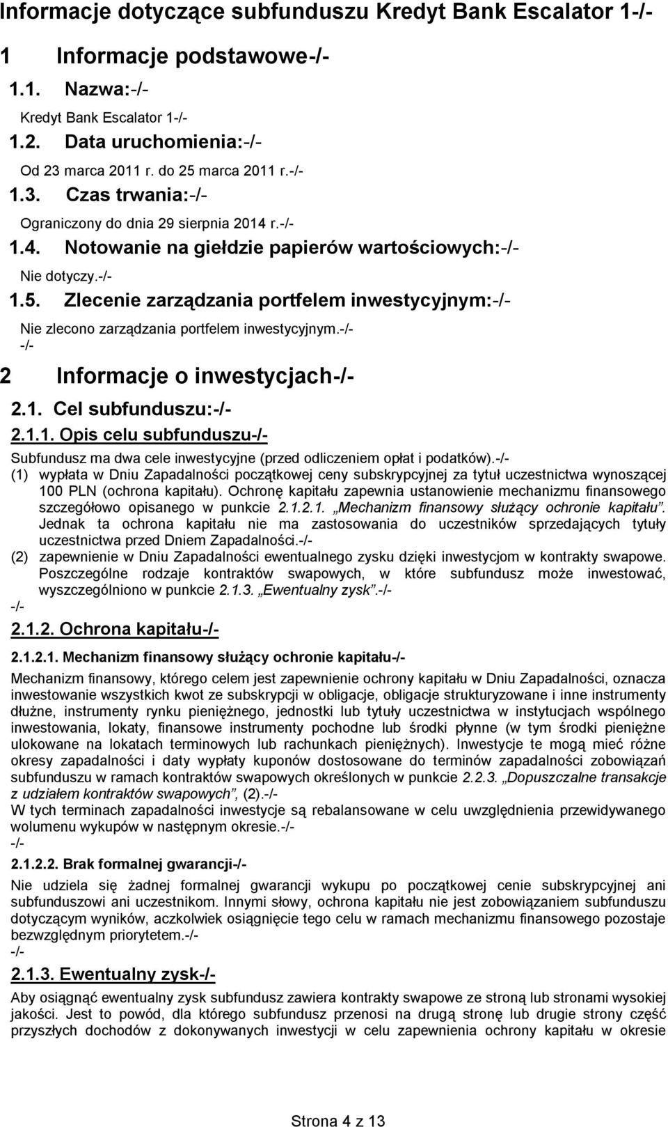 2 Informacje o inwestycjach 2.1. Cel subfunduszu: 2.1.1. Opis celu subfunduszu Subfundusz ma dwa cele inwestycyjne (przed odliczeniem opłat i podatków).