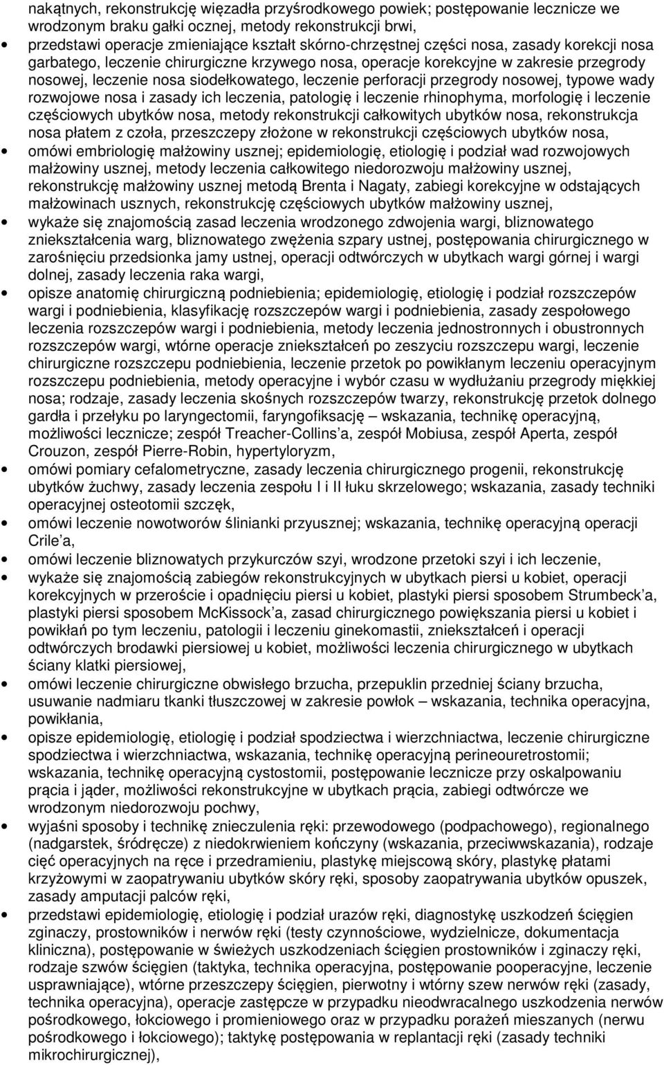 nosowej, typowe wady rozwojowe nosa i zasady ich leczenia, patologię i leczenie rhinophyma, morfologię i leczenie częściowych ubytków nosa, metody rekonstrukcji całkowitych ubytków nosa,