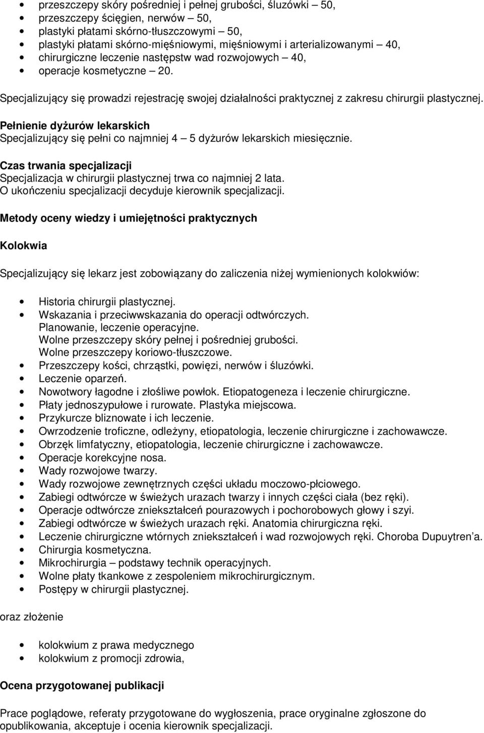 Specjalizujący się prowadzi rejestrację swojej działalności praktycznej z zakresu chirurgii plastycznej.