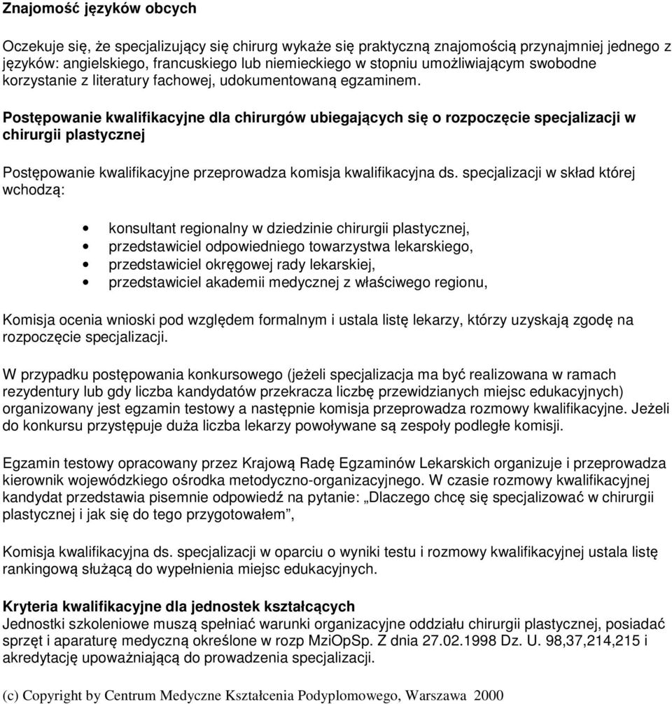 Postępowanie kwalifikacyjne dla chirurgów ubiegających się o rozpoczęcie specjalizacji w chirurgii plastycznej Postępowanie kwalifikacyjne przeprowadza komisja kwalifikacyjna ds.