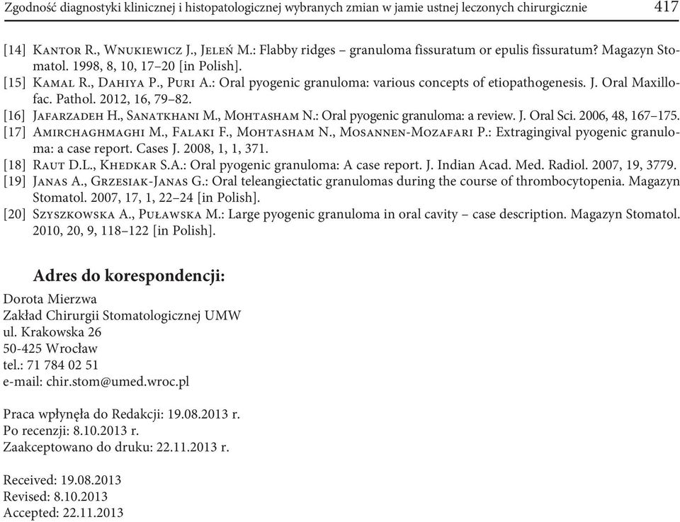 : Oral pyogenic granuloma: various concepts of etiopathogenesis. J. Oral Maxillofac. Pathol. 2012, 16, 79 82. [16] Jafarzadeh H., Sanatkhani M., Mohtasham N.: Oral pyogenic granuloma: a review. J. Oral Sci.