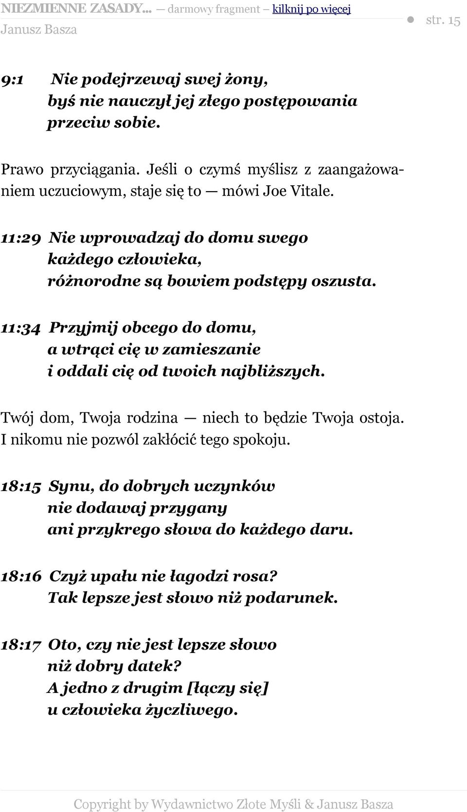 Twój dom, Twoja rodzina niech to będzie Twoja ostoja. I nikomu nie pozwól zakłócić tego spokoju. 18:15 Synu, do dobrych uczynków nie dodawaj przygany ani przykrego słowa do każdego daru.