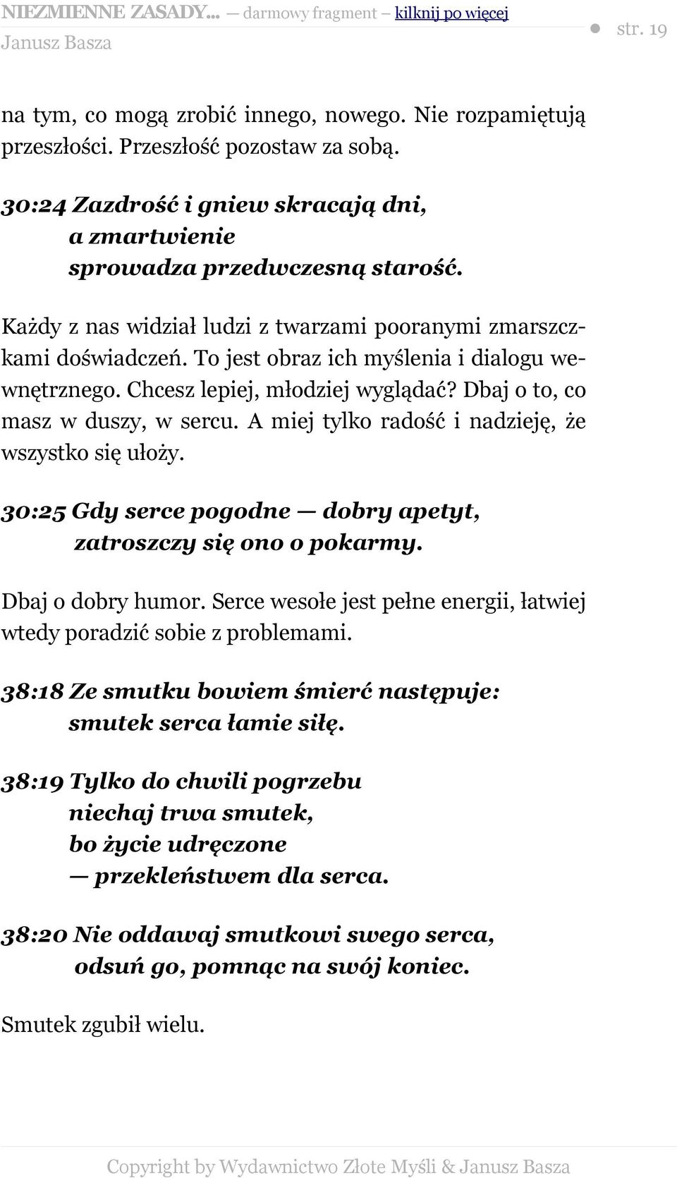 A miej tylko radość i nadzieję, że wszystko się ułoży. 30:25 Gdy serce pogodne dobry apetyt, zatroszczy się ono o pokarmy. Dbaj o dobry humor.