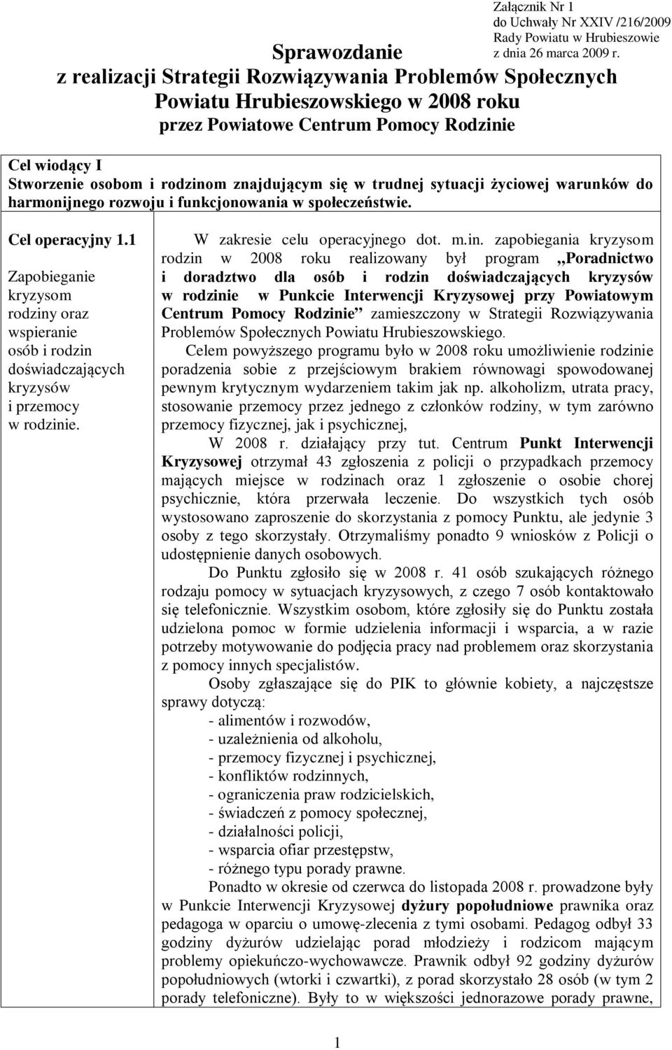 znajdującym się w trudnej sytuacji życiowej warunków do harmonijnego rozwoju i funkcjonowania w społeczeństwie. Cel operacyjny 1.