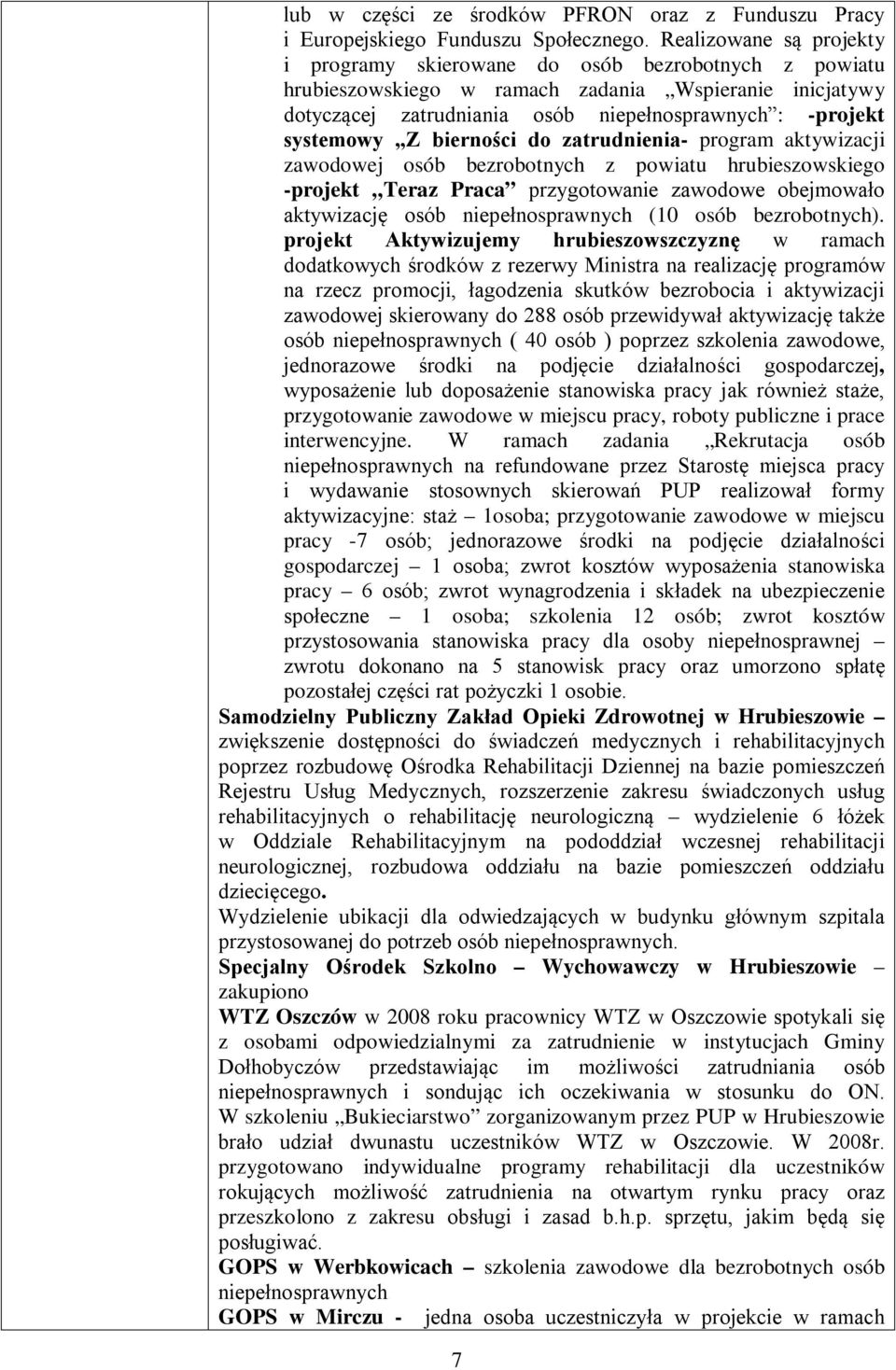 systemowy Z bierności do zatrudnienia- program aktywizacji zawodowej osób bezrobotnych z powiatu hrubieszowskiego -projekt Teraz Praca przygotowanie zawodowe obejmowało aktywizację osób