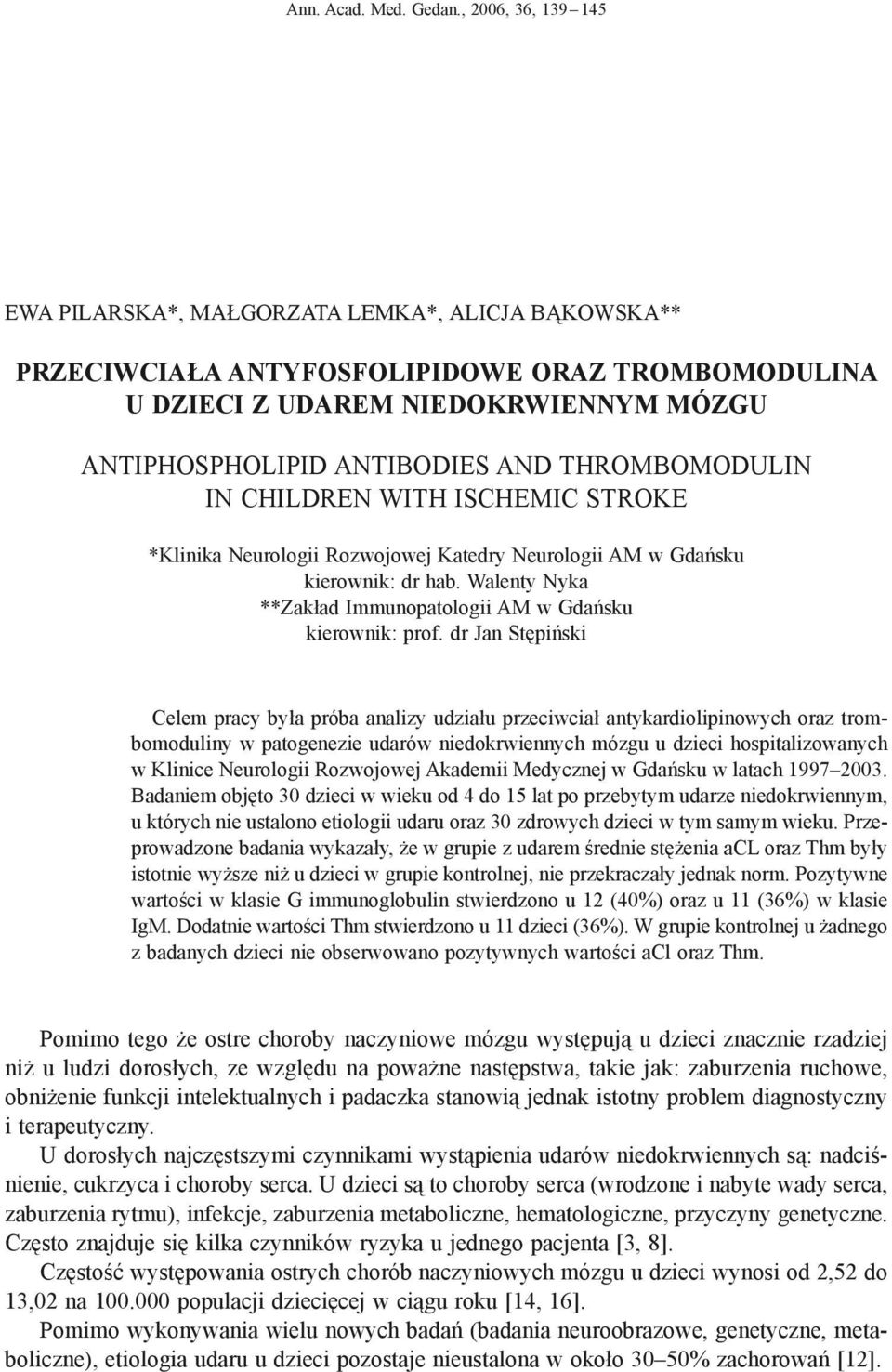 THROMBOMODULIN IN CHILDREN WITH ISCHEMIC STROKE *Klinika Neurologii Rozwojowej Katedry Neurologii AM w Gdańsku kierownik: dr hab. Walenty Nyka **Zakład Immunopatologii AM w Gdańsku kierownik: prof.