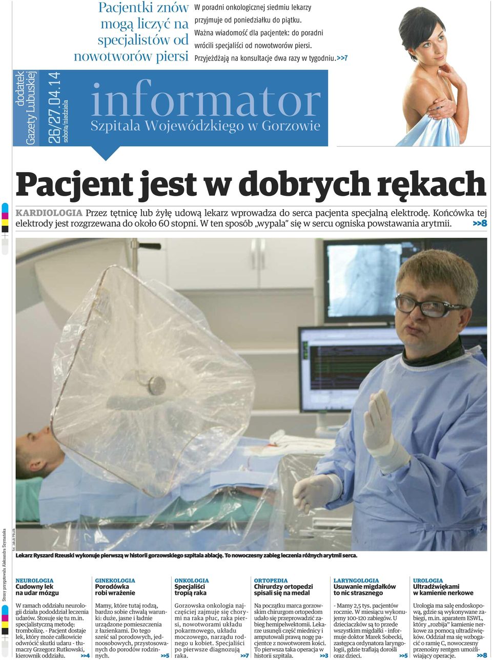 14 sobota/niedziela Pacjent jest w dobrych rękach KARDIOLOGIA Przez tętnicę lub żyłę udową lekarz wprowadza do serca pacjenta specjalną elektrodę.