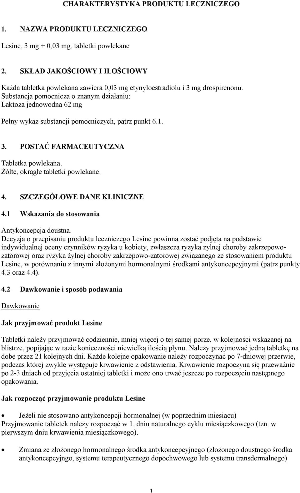 Substancja pomocnicza o znanym działaniu: Laktoza jednowodna 62 mg Pełny wykaz substancji pomocniczych, patrz punkt 6.1. 3. POSTAĆ FARMACEUTYCZNA Tabletka powlekana. Żółte, okrągłe tabletki powlekane.