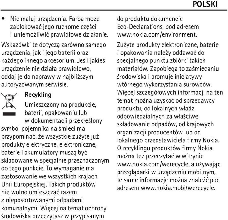 Recykling Umieszczony na produkcie, baterii, opakowaniu lub w dokumentacji przekre lony symbol pojemnika na mieci ma przypominaæ, e wszystkie zu yte ju produkty elektryczne, elektroniczne, baterie i