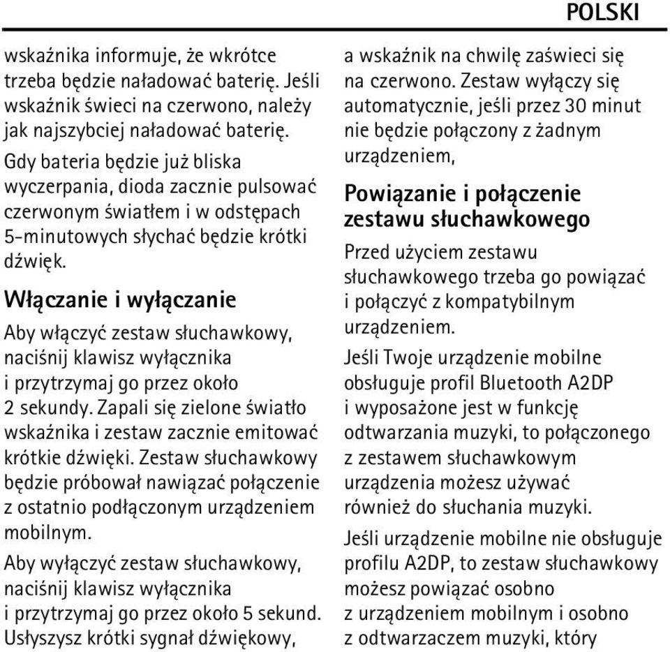 W³±czanie i wy³±czanie Aby w³±czyæ zestaw s³uchawkowy, naci nij klawisz wy³±cznika i przytrzymaj go przez oko³o 2 sekundy.