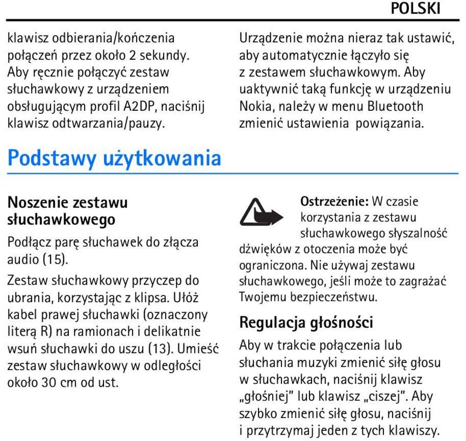 U³ó kabel prawej s³uchawki (oznaczony liter± R) na ramionach i delikatnie wsuñ s³uchawki do uszu (13). Umie æ zestaw s³uchawkowy w odleg³o ci oko³o 30 cm od ust.