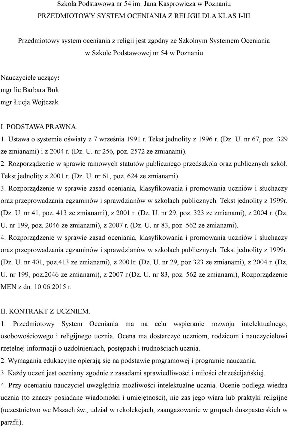 Poznaniu Nauczyciele uczący: mgr lic Barbara Buk mgr Łucja Wojtczak I. PODSTAWA PRAWNA. 1. Ustawa o systemie oświaty z 7 września 1991 r. Tekst jednolity z 1996 r. (Dz. U. nr 67, poz.