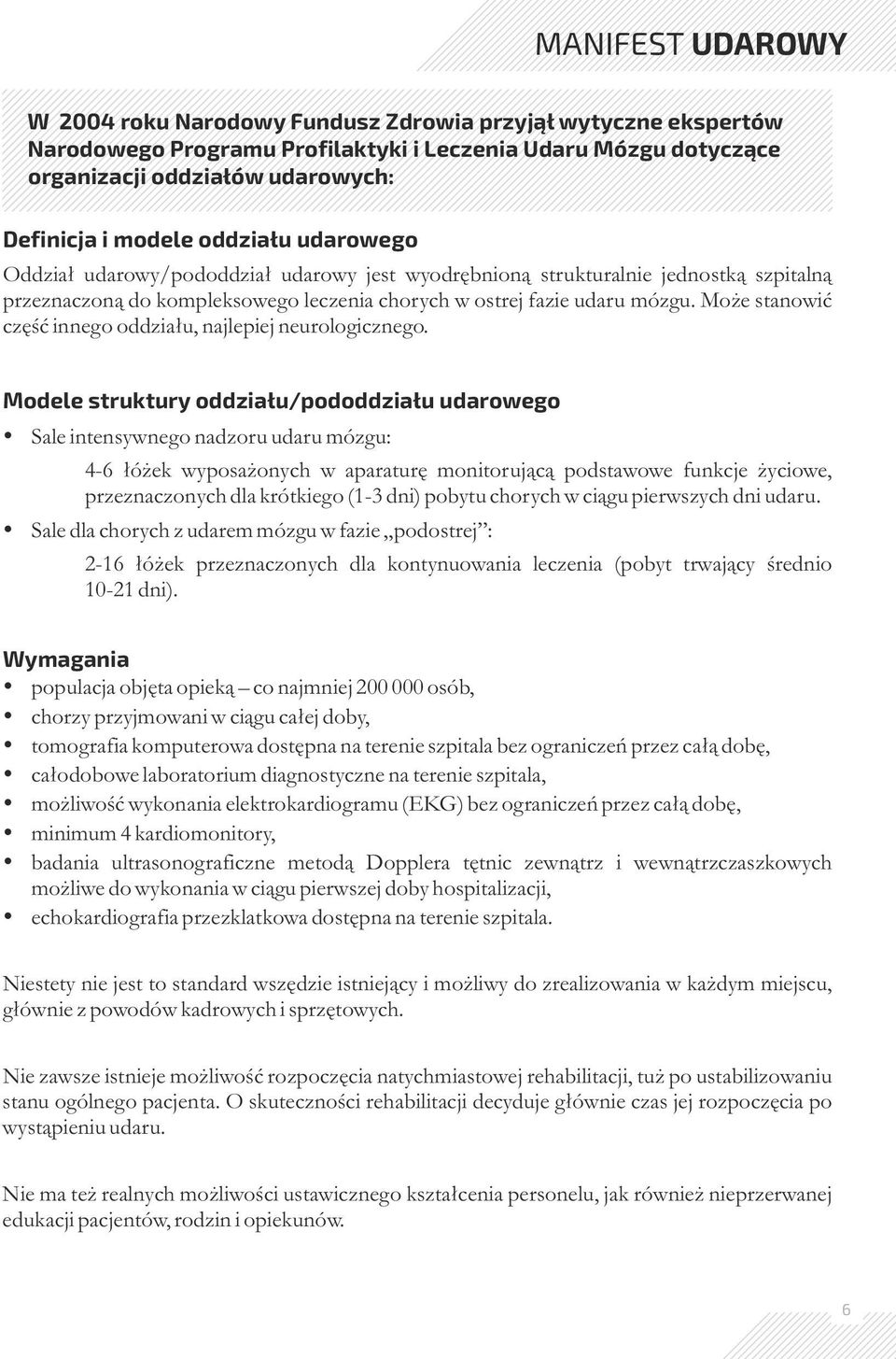 Może stanowić część innego oddziału, najlepiej neurologicznego.