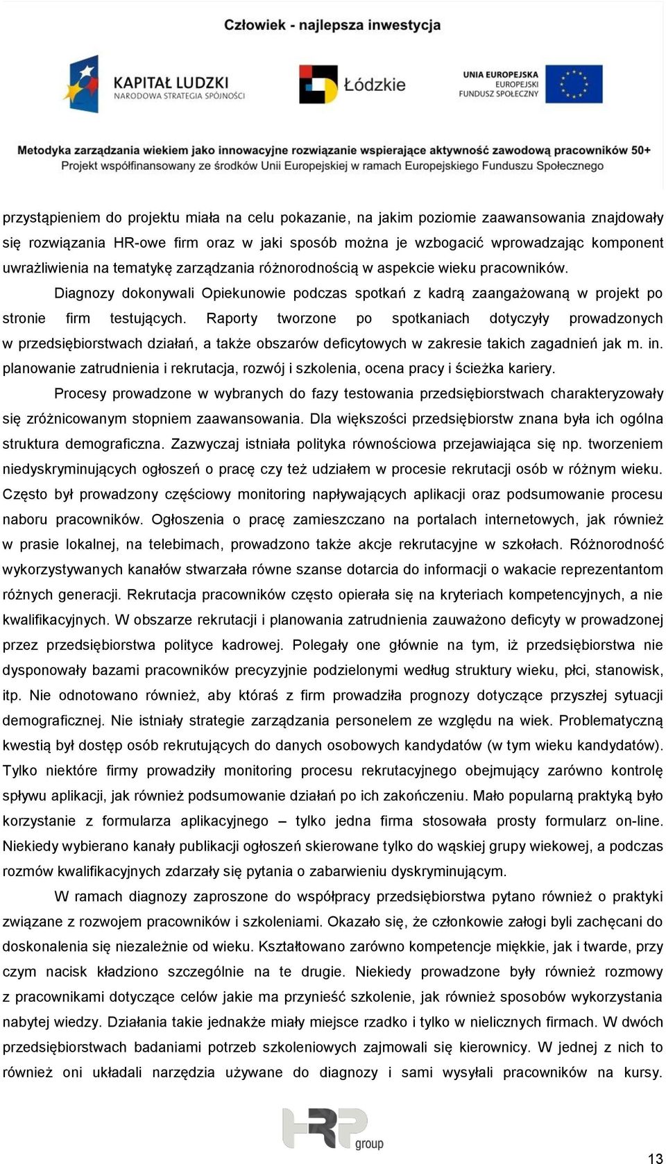 Raporty tworzone po spotkaniach dotyczyły prowadzonych w przedsiębiorstwach działań, a także obszarów deficytowych w zakresie takich zagadnień jak m. in.