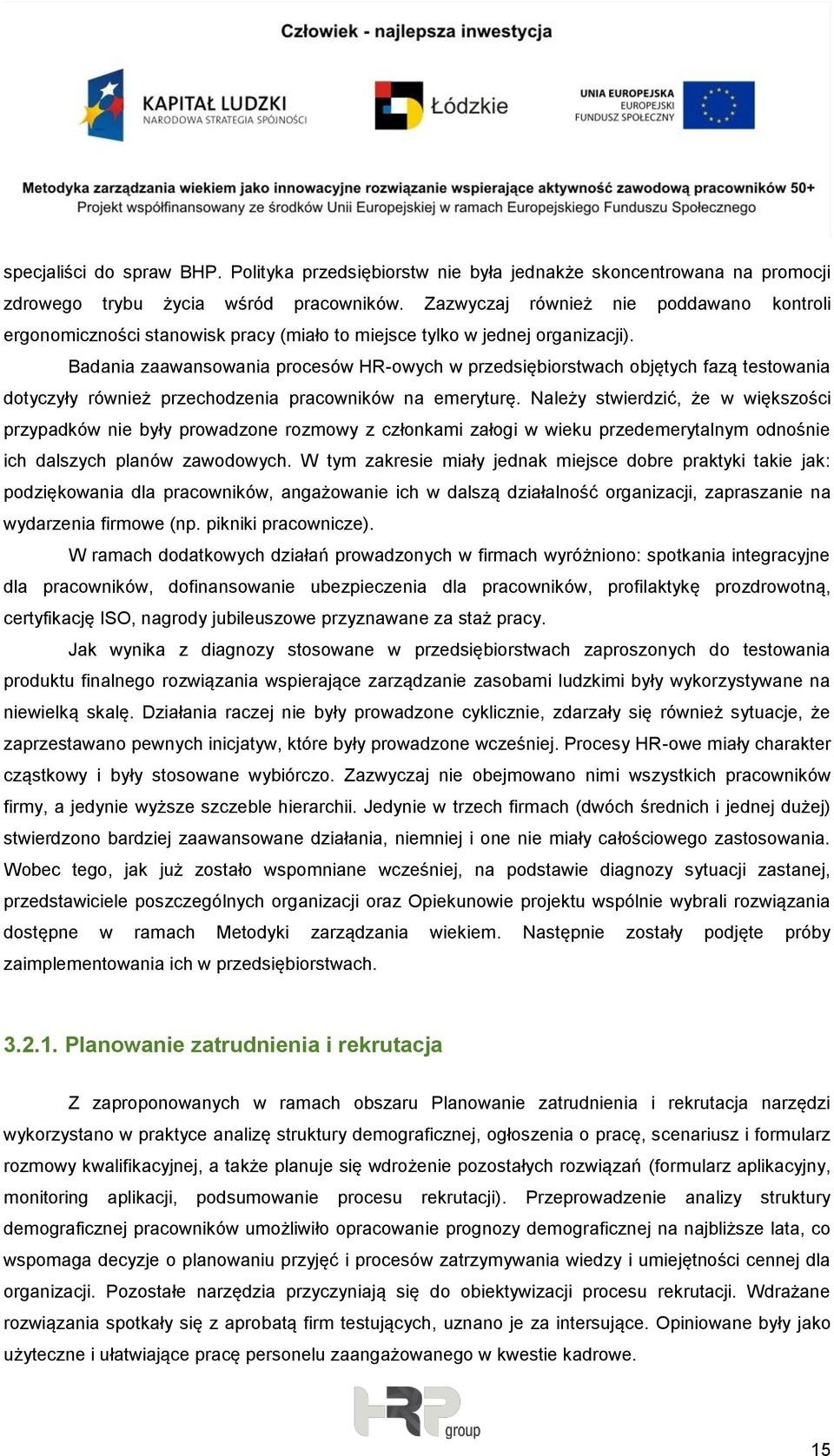 Badania zaawansowania procesów HR-owych w przedsiębiorstwach objętych fazą testowania dotyczyły również przechodzenia pracowników na emeryturę.