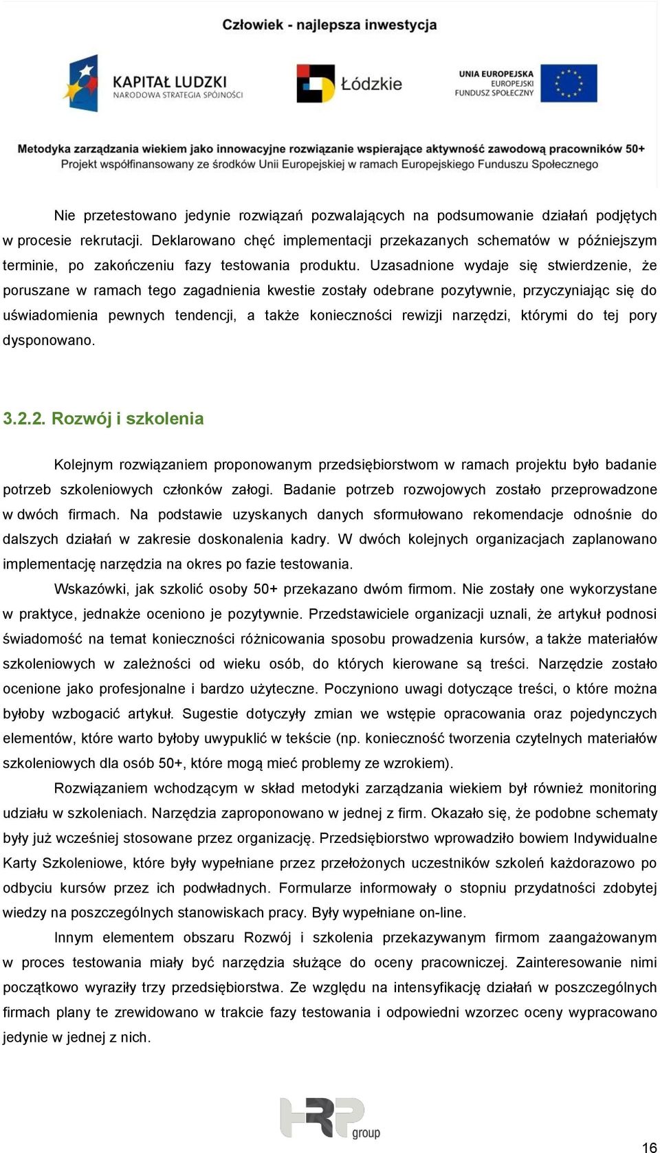 Uzasadnione wydaje się stwierdzenie, że poruszane w ramach tego zagadnienia kwestie zostały odebrane pozytywnie, przyczyniając się do uświadomienia pewnych tendencji, a także konieczności rewizji