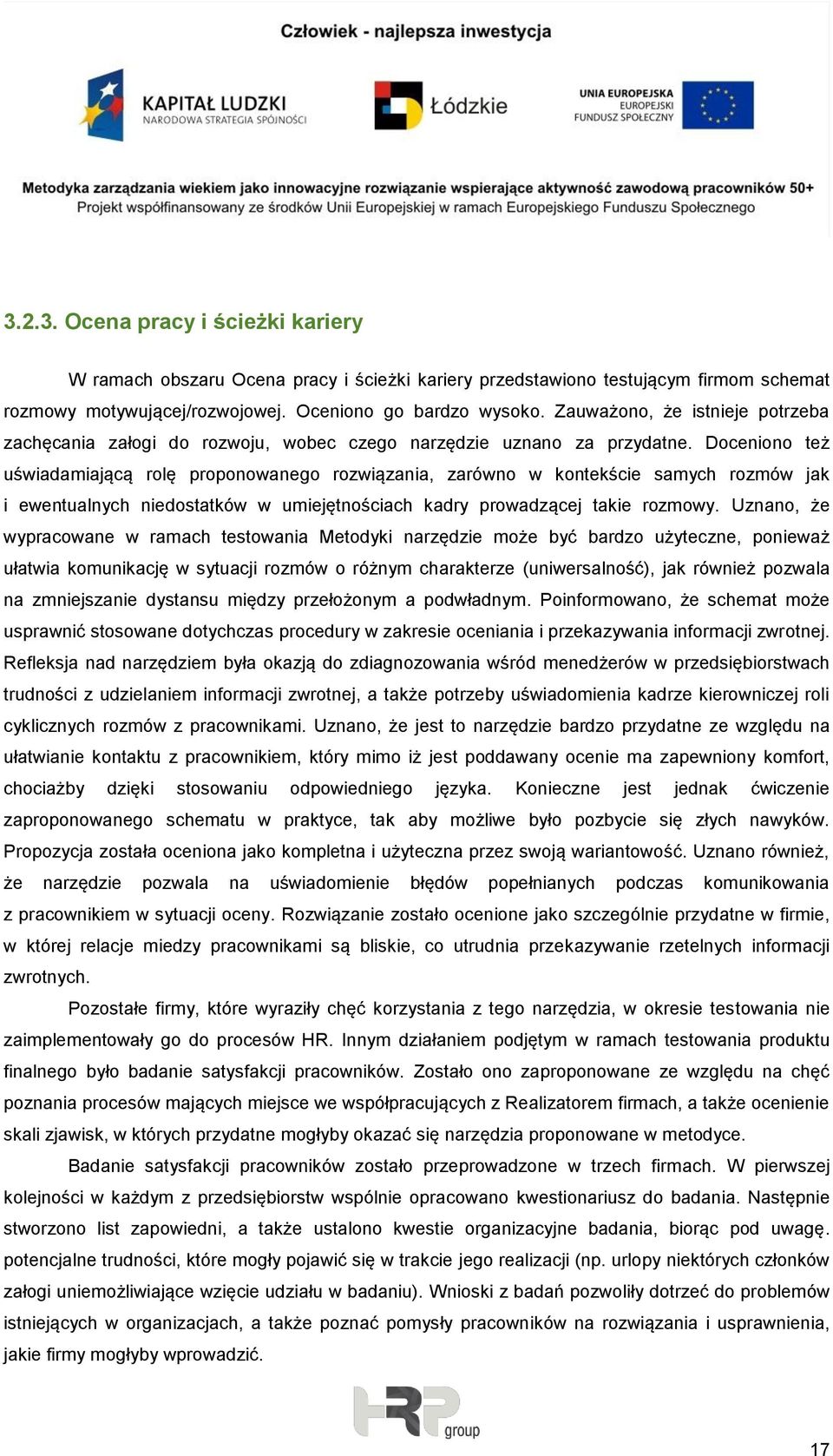 Doceniono też uświadamiającą rolę proponowanego rozwiązania, zarówno w kontekście samych rozmów jak i ewentualnych niedostatków w umiejętnościach kadry prowadzącej takie rozmowy.