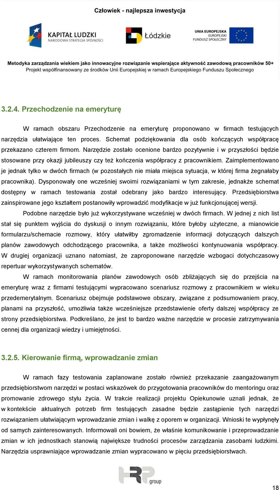 Narzędzie zostało ocenione bardzo pozytywnie i w przyszłości będzie stosowane przy okazji jubileuszy czy też kończenia współpracy z pracownikiem.