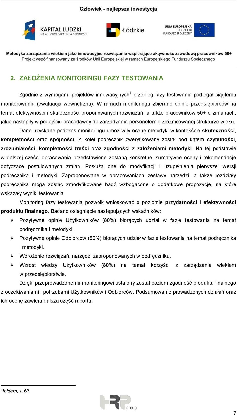 zarządzania personelem o zróżnicowanej strukturze wieku. Dane uzyskane podczas monitoringu umożliwiły ocenę metodyki w kontekście skuteczności, kompletności oraz spójności.