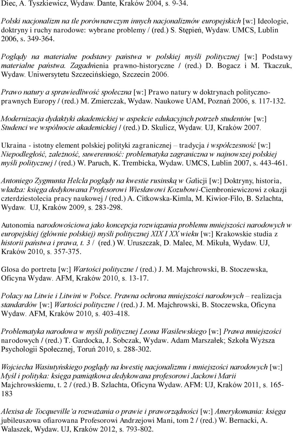 Bogacz i M. Tkaczuk, Wydaw. Uniwersytetu Szczecińskiego, Szczecin 2006. Prawo natury a sprawiedliwość społeczna [w:] Prawo natury w doktrynach politycznoprawnych Europy / (red.) M. Zmierczak, Wydaw.