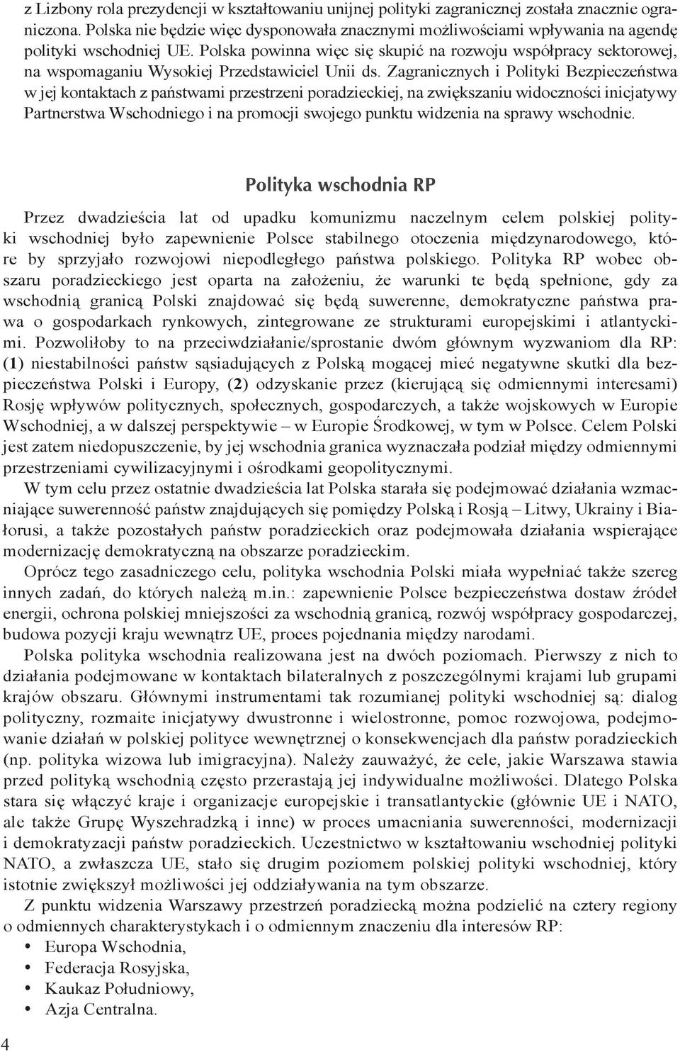 Polska powinna więc się skupić na rozwoju współpracy sektorowej, na wspomaganiu Wysokiej Przedstawiciel Unii ds.