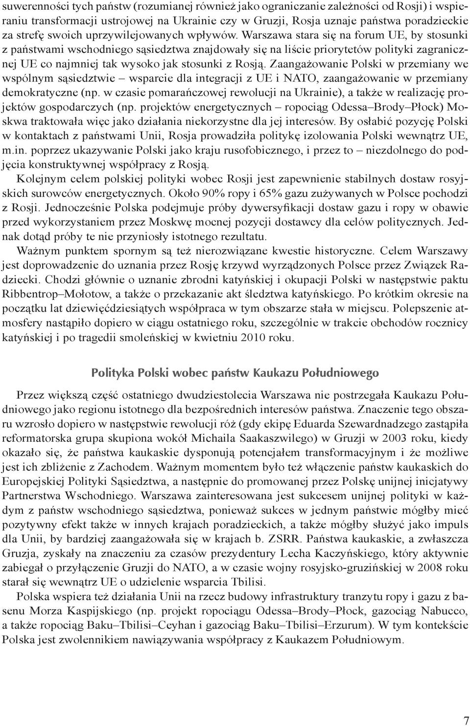 Warszawa stara się na forum UE, by stosunki z państwami wschodniego sąsiedztwa znajdowały się na liście priorytetów polityki zagranicznej UE co najmniej tak wysoko jak stosunki z Rosją.