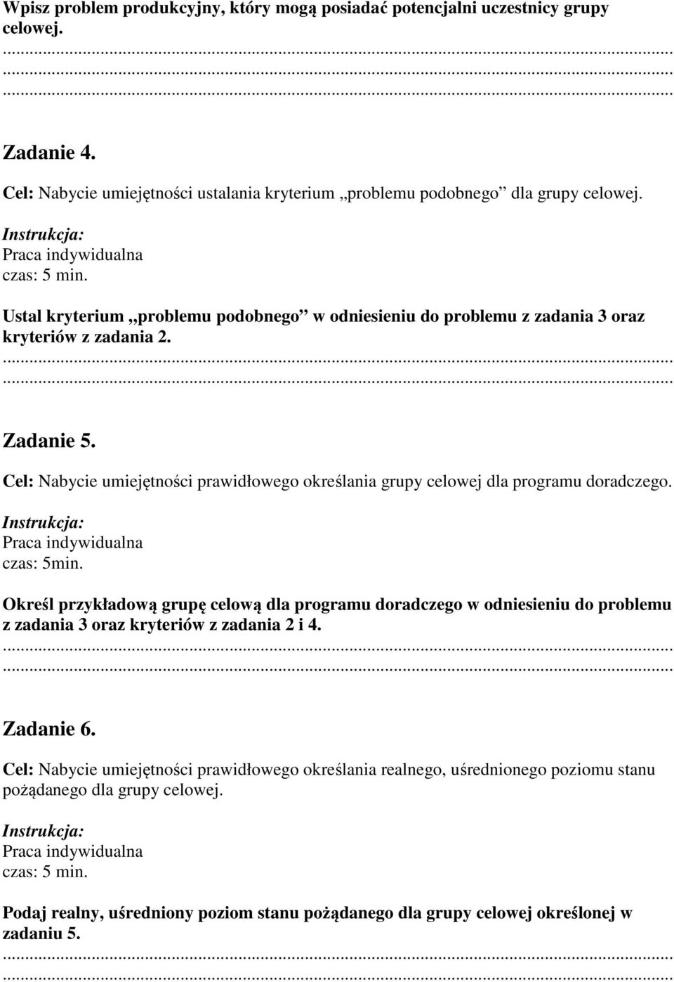 Cel: Nabycie umiejętności prawidłowego określania grupy celowej dla programu doradczego. czas: 5min.