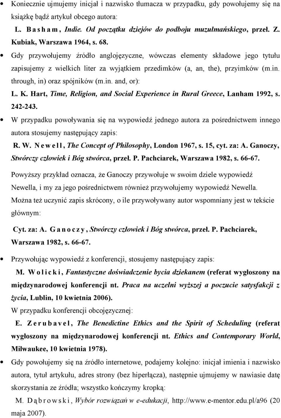 through, in) oraz spójników (m.in. and, or): L. K. Hart, Time, Religion, and Social Experience in Rural Greece, Lanham 1992, s. 242-243.