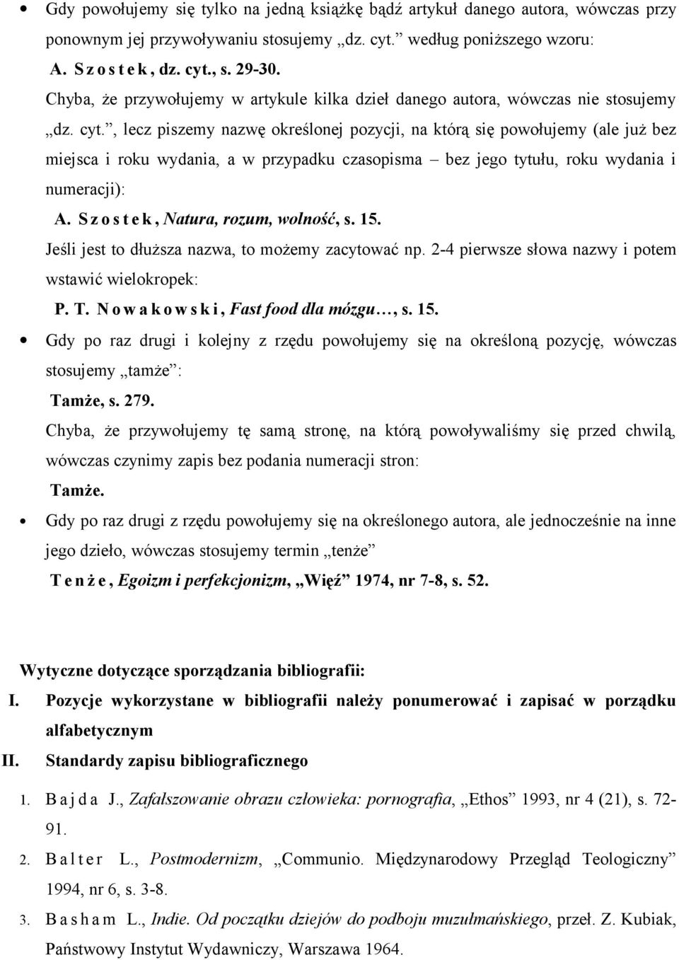 , lecz piszemy nazwę określonej pozycji, na którą się powołujemy (ale już bez miejsca i roku wydania, a w przypadku czasopisma bez jego tytułu, roku wydania i numeracji): A.