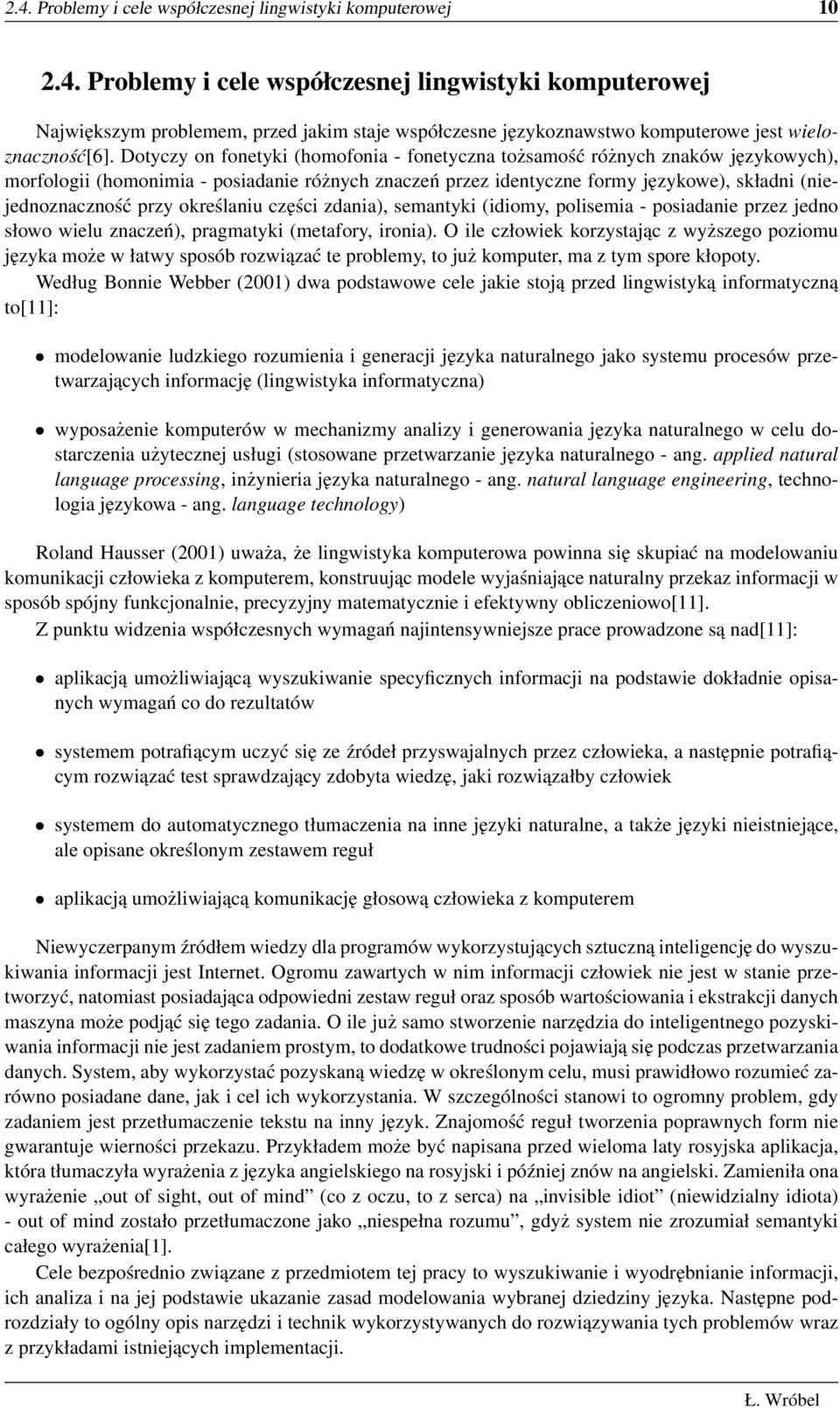 określaniu części zdania), semantyki (idiomy, polisemia - posiadanie przez jedno słowo wielu znaczeń), pragmatyki (metafory, ironia).