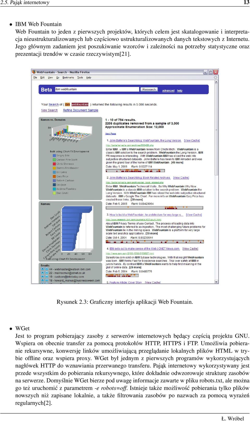 3: Graficzny interfejs aplikacji Web Fountain. WGet Jest to program pobierający zasoby z serwerów internetowych będący częścią projektu GNU.